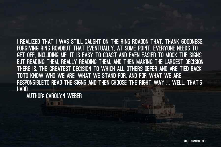 Carolyn Weber Quotes: I Realized That I Was Still Caught On The Ring Roadon That, Thank Goodness, Forgiving Ring Roadbut That Eventually, At