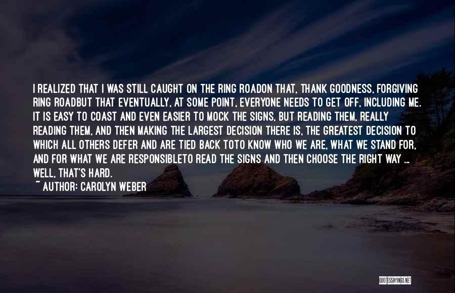 Carolyn Weber Quotes: I Realized That I Was Still Caught On The Ring Roadon That, Thank Goodness, Forgiving Ring Roadbut That Eventually, At