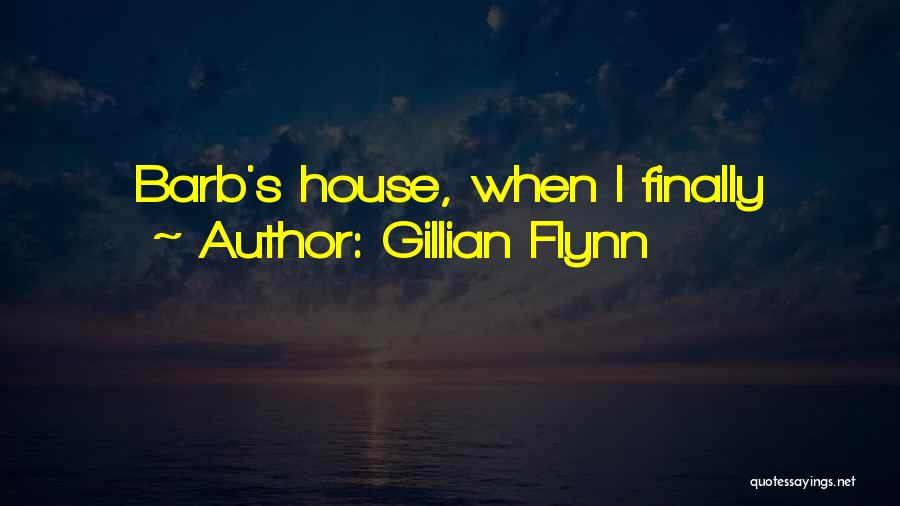 Gillian Flynn Quotes: Barb's House, When I Finally