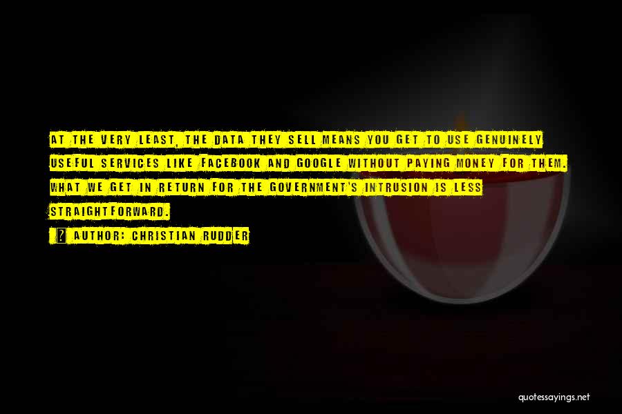 Christian Rudder Quotes: At The Very Least, The Data They Sell Means You Get To Use Genuinely Useful Services Like Facebook And Google