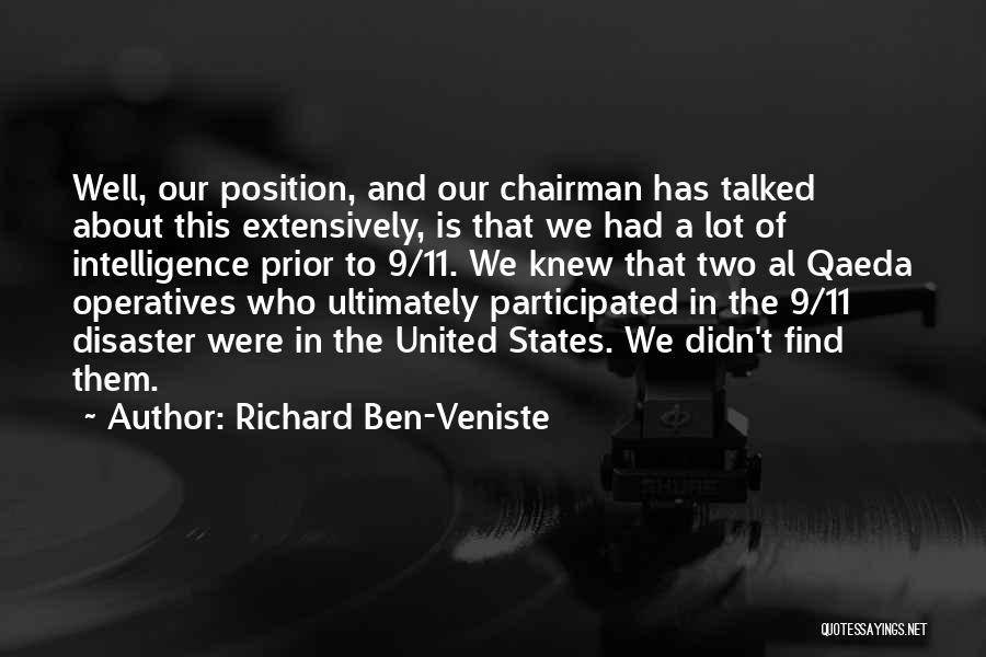 Richard Ben-Veniste Quotes: Well, Our Position, And Our Chairman Has Talked About This Extensively, Is That We Had A Lot Of Intelligence Prior
