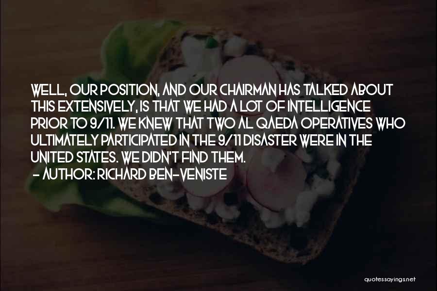 Richard Ben-Veniste Quotes: Well, Our Position, And Our Chairman Has Talked About This Extensively, Is That We Had A Lot Of Intelligence Prior