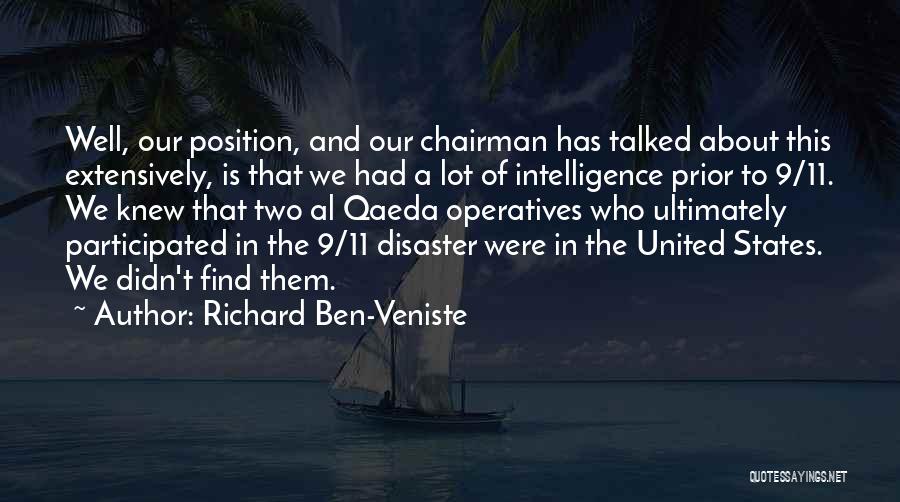 Richard Ben-Veniste Quotes: Well, Our Position, And Our Chairman Has Talked About This Extensively, Is That We Had A Lot Of Intelligence Prior