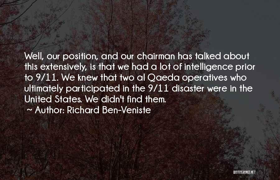 Richard Ben-Veniste Quotes: Well, Our Position, And Our Chairman Has Talked About This Extensively, Is That We Had A Lot Of Intelligence Prior