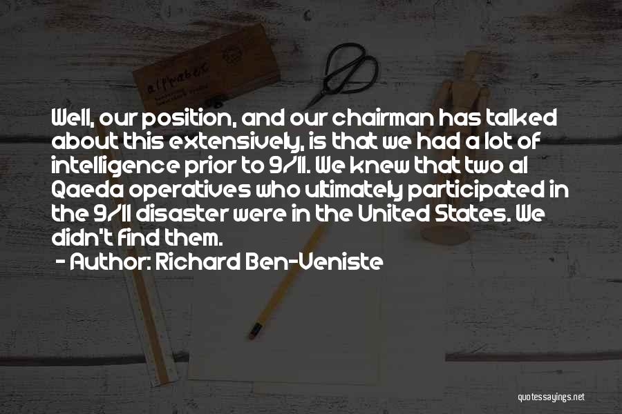 Richard Ben-Veniste Quotes: Well, Our Position, And Our Chairman Has Talked About This Extensively, Is That We Had A Lot Of Intelligence Prior