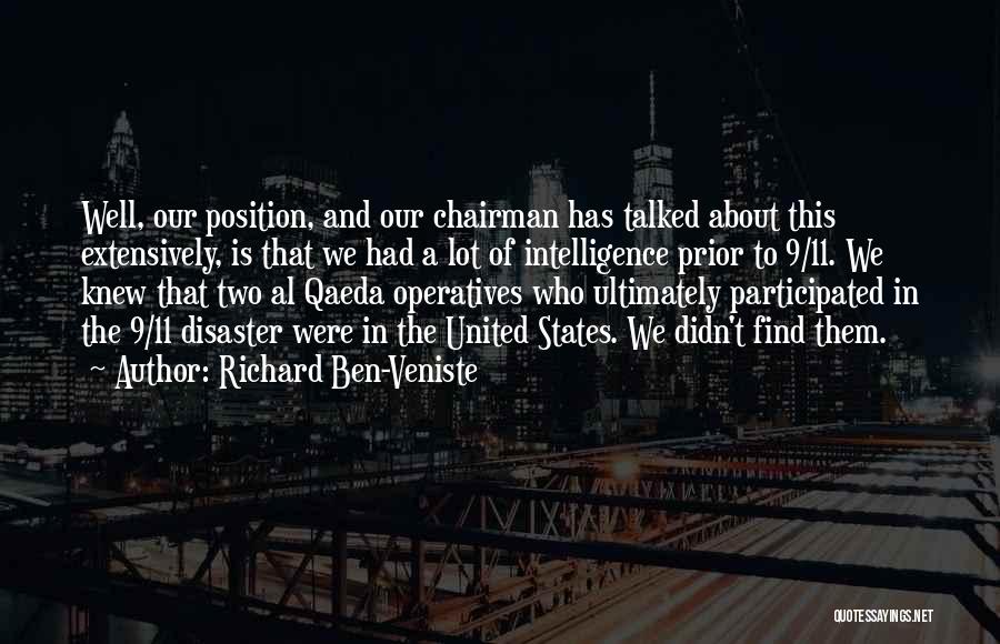 Richard Ben-Veniste Quotes: Well, Our Position, And Our Chairman Has Talked About This Extensively, Is That We Had A Lot Of Intelligence Prior