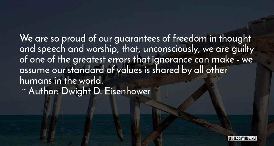 Dwight D. Eisenhower Quotes: We Are So Proud Of Our Guarantees Of Freedom In Thought And Speech And Worship, That, Unconsciously, We Are Guilty