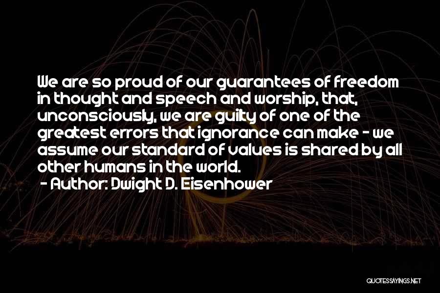 Dwight D. Eisenhower Quotes: We Are So Proud Of Our Guarantees Of Freedom In Thought And Speech And Worship, That, Unconsciously, We Are Guilty