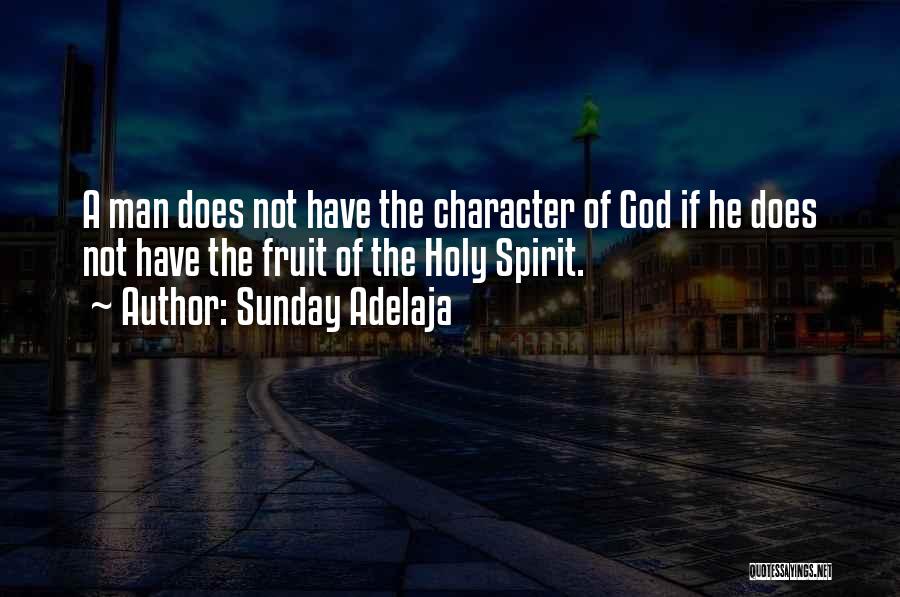 Sunday Adelaja Quotes: A Man Does Not Have The Character Of God If He Does Not Have The Fruit Of The Holy Spirit.