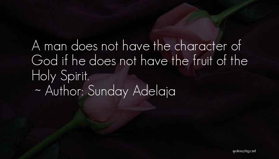 Sunday Adelaja Quotes: A Man Does Not Have The Character Of God If He Does Not Have The Fruit Of The Holy Spirit.