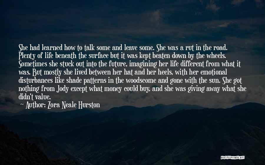 Zora Neale Hurston Quotes: She Had Learned How To Talk Some And Leave Some. She Was A Rut In The Road. Plenty Of Life