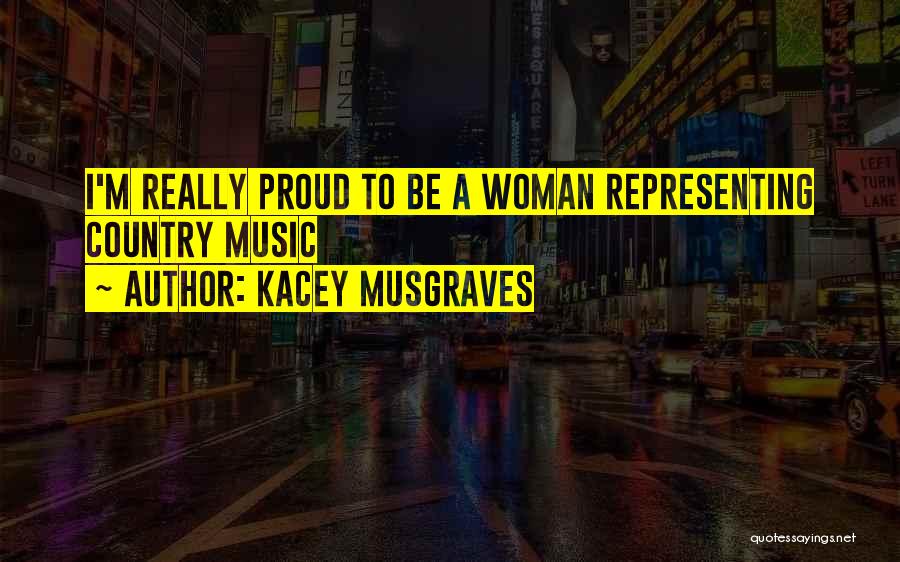 Kacey Musgraves Quotes: I'm Really Proud To Be A Woman Representing Country Music