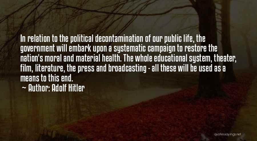 Adolf Hitler Quotes: In Relation To The Political Decontamination Of Our Public Life, The Government Will Embark Upon A Systematic Campaign To Restore