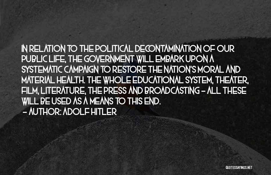 Adolf Hitler Quotes: In Relation To The Political Decontamination Of Our Public Life, The Government Will Embark Upon A Systematic Campaign To Restore