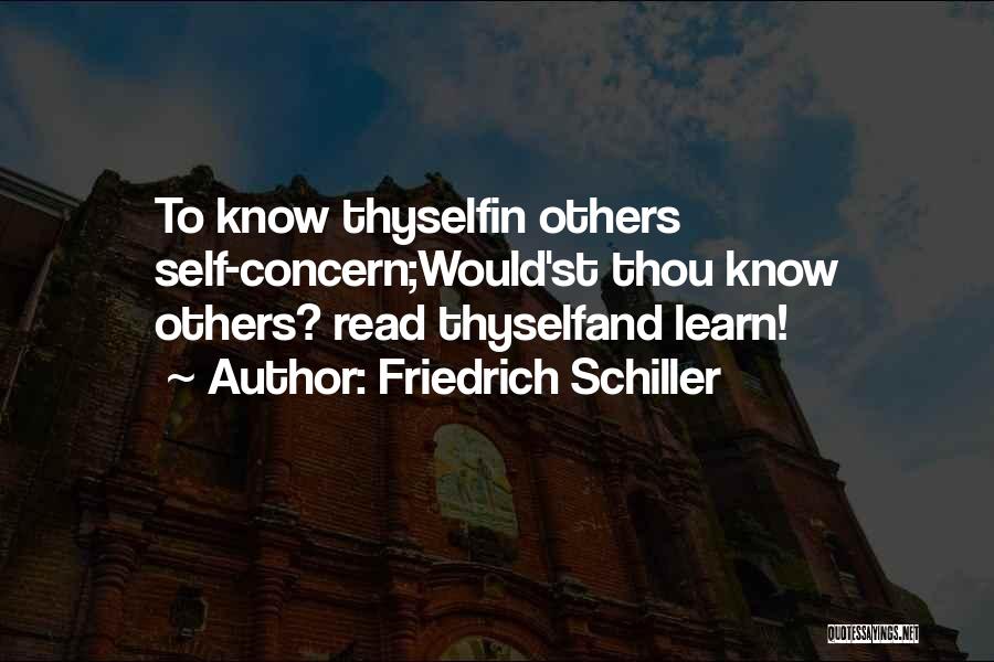 Friedrich Schiller Quotes: To Know Thyselfin Others Self-concern;would'st Thou Know Others? Read Thyselfand Learn!