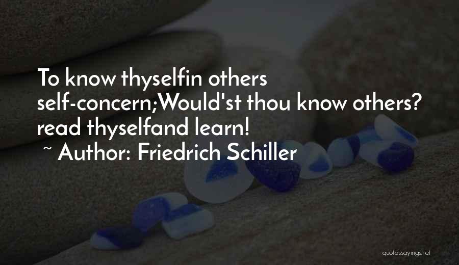 Friedrich Schiller Quotes: To Know Thyselfin Others Self-concern;would'st Thou Know Others? Read Thyselfand Learn!