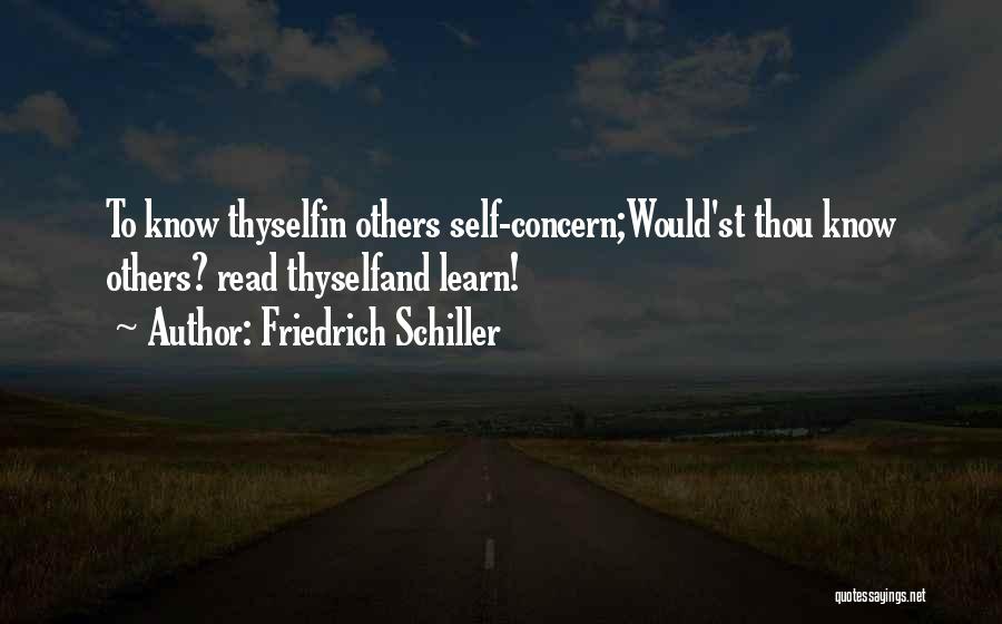 Friedrich Schiller Quotes: To Know Thyselfin Others Self-concern;would'st Thou Know Others? Read Thyselfand Learn!