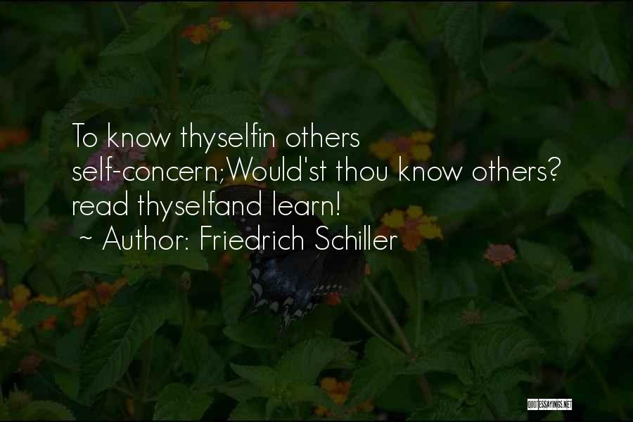 Friedrich Schiller Quotes: To Know Thyselfin Others Self-concern;would'st Thou Know Others? Read Thyselfand Learn!