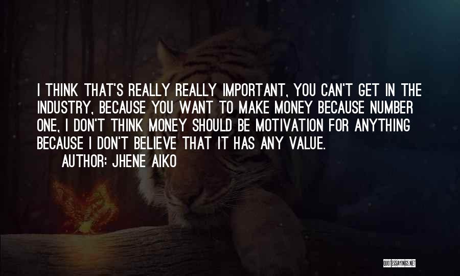 Jhene Aiko Quotes: I Think That's Really Really Important, You Can't Get In The Industry, Because You Want To Make Money Because Number