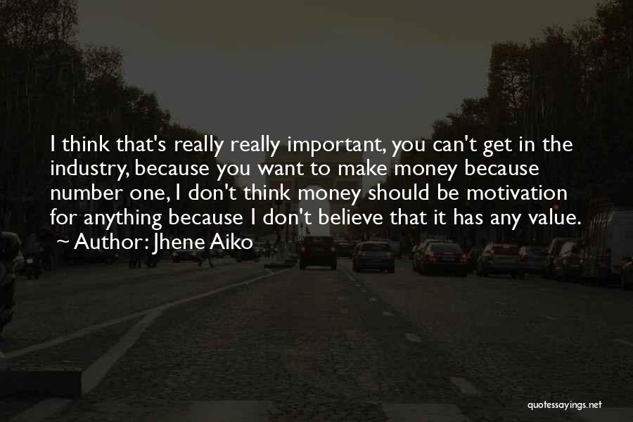 Jhene Aiko Quotes: I Think That's Really Really Important, You Can't Get In The Industry, Because You Want To Make Money Because Number