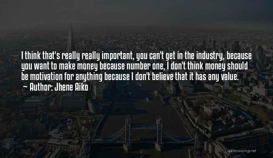 Jhene Aiko Quotes: I Think That's Really Really Important, You Can't Get In The Industry, Because You Want To Make Money Because Number