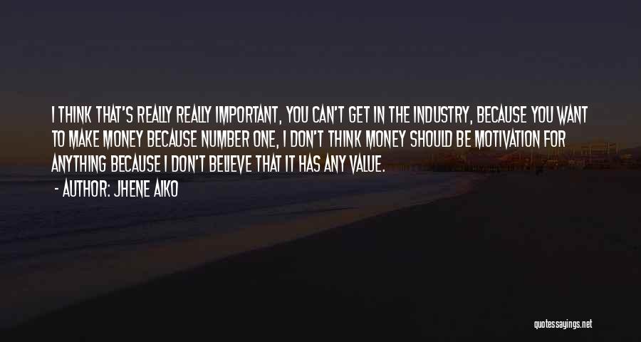 Jhene Aiko Quotes: I Think That's Really Really Important, You Can't Get In The Industry, Because You Want To Make Money Because Number