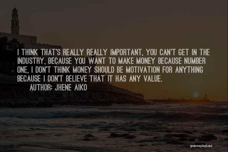 Jhene Aiko Quotes: I Think That's Really Really Important, You Can't Get In The Industry, Because You Want To Make Money Because Number
