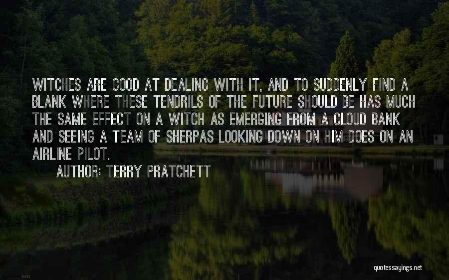 Terry Pratchett Quotes: Witches Are Good At Dealing With It, And To Suddenly Find A Blank Where These Tendrils Of The Future Should