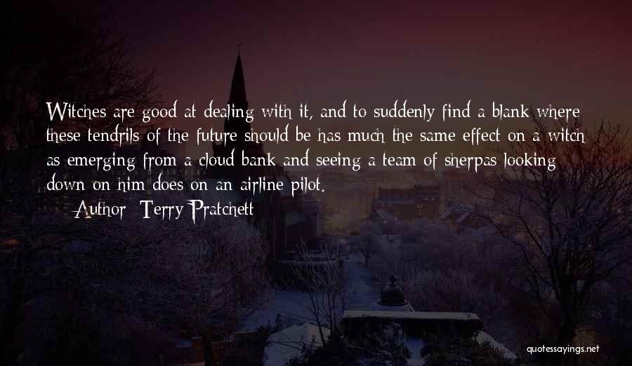 Terry Pratchett Quotes: Witches Are Good At Dealing With It, And To Suddenly Find A Blank Where These Tendrils Of The Future Should