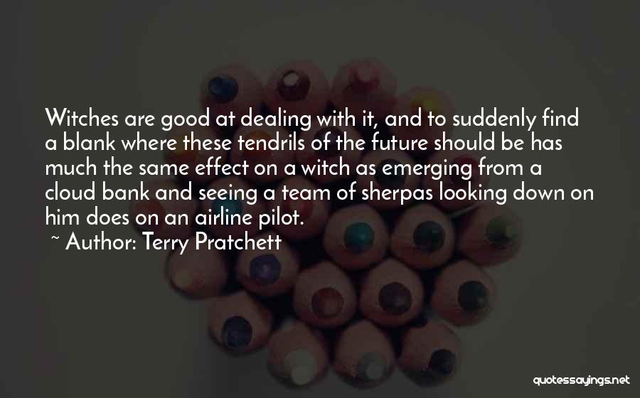 Terry Pratchett Quotes: Witches Are Good At Dealing With It, And To Suddenly Find A Blank Where These Tendrils Of The Future Should