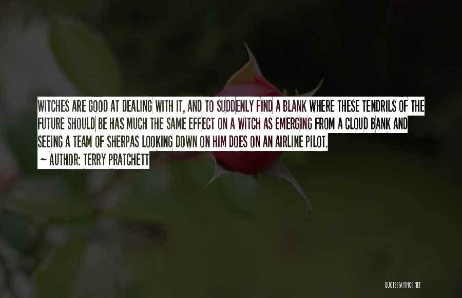 Terry Pratchett Quotes: Witches Are Good At Dealing With It, And To Suddenly Find A Blank Where These Tendrils Of The Future Should