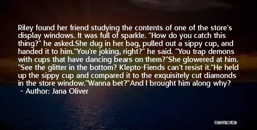Jana Oliver Quotes: Riley Found Her Friend Studying The Contents Of One Of The Store's Display Windows. It Was Full Of Sparkle. How