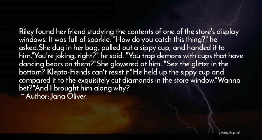 Jana Oliver Quotes: Riley Found Her Friend Studying The Contents Of One Of The Store's Display Windows. It Was Full Of Sparkle. How