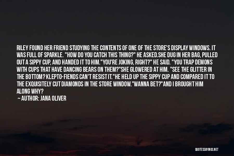 Jana Oliver Quotes: Riley Found Her Friend Studying The Contents Of One Of The Store's Display Windows. It Was Full Of Sparkle. How