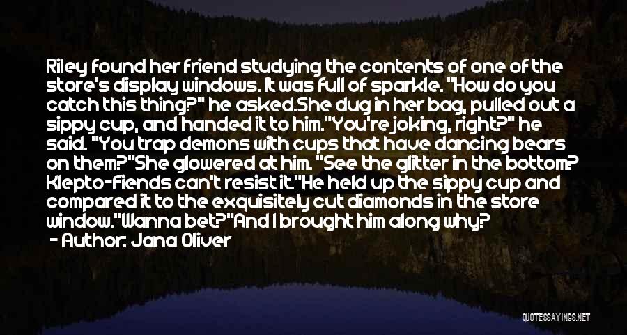 Jana Oliver Quotes: Riley Found Her Friend Studying The Contents Of One Of The Store's Display Windows. It Was Full Of Sparkle. How