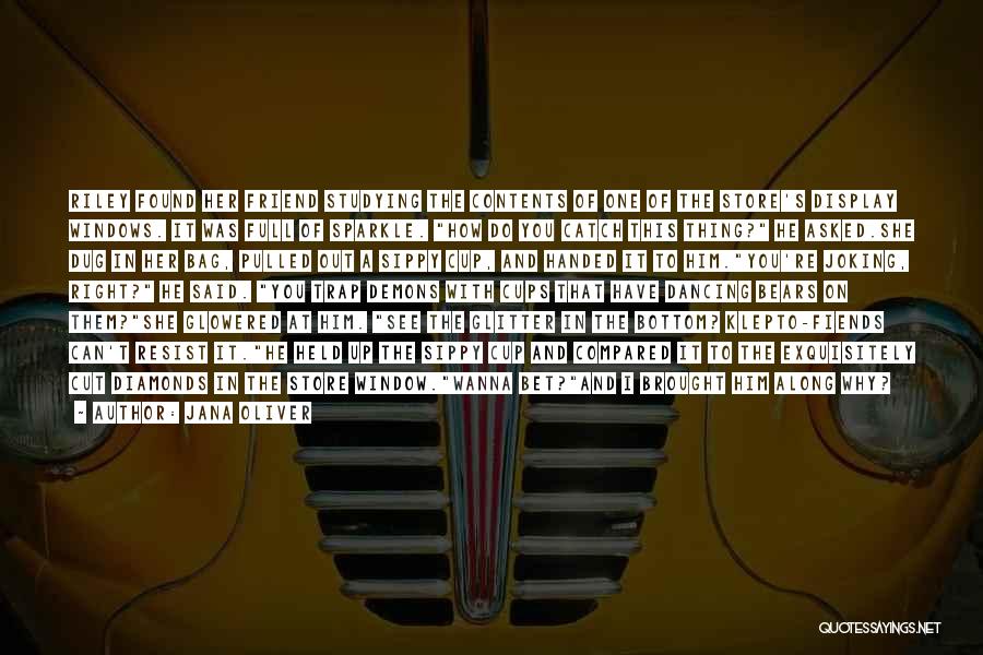 Jana Oliver Quotes: Riley Found Her Friend Studying The Contents Of One Of The Store's Display Windows. It Was Full Of Sparkle. How