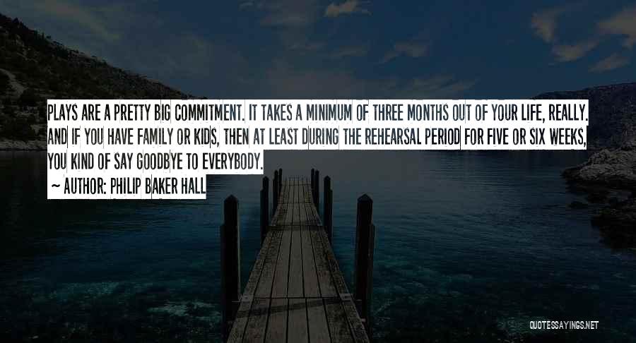 Philip Baker Hall Quotes: Plays Are A Pretty Big Commitment. It Takes A Minimum Of Three Months Out Of Your Life, Really. And If