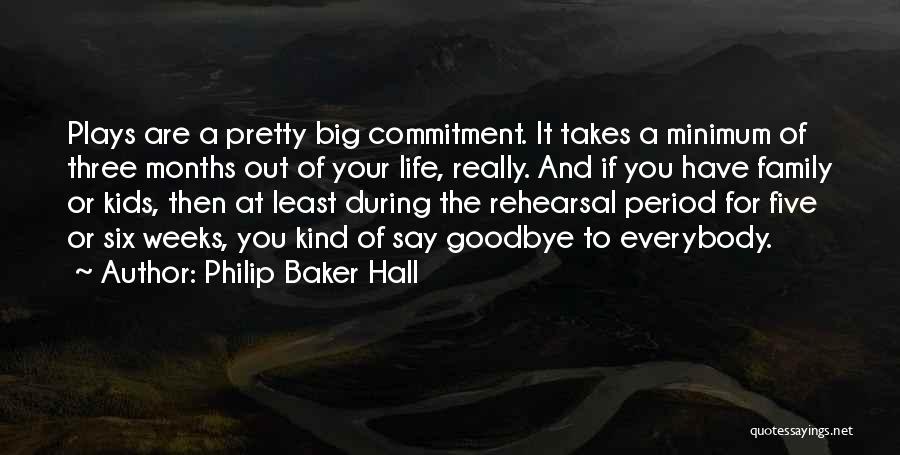 Philip Baker Hall Quotes: Plays Are A Pretty Big Commitment. It Takes A Minimum Of Three Months Out Of Your Life, Really. And If