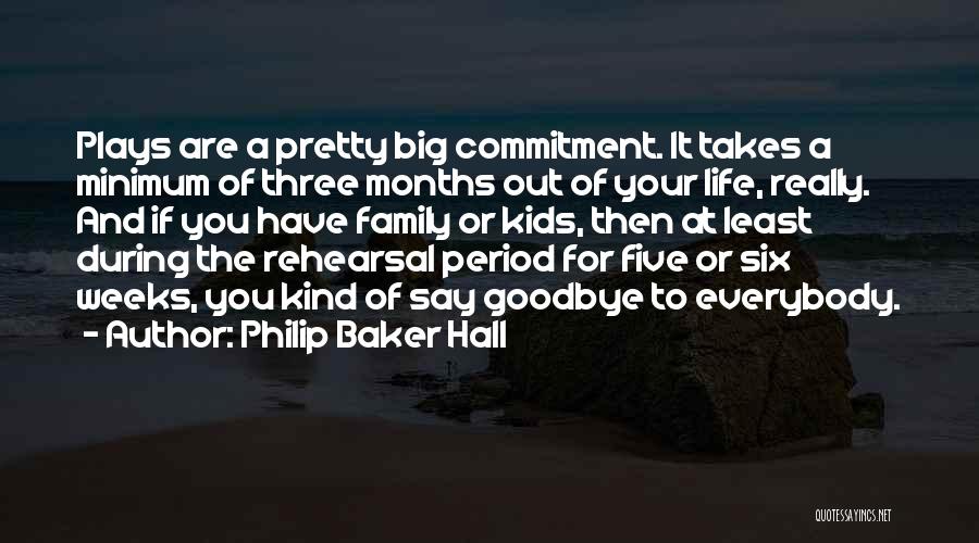 Philip Baker Hall Quotes: Plays Are A Pretty Big Commitment. It Takes A Minimum Of Three Months Out Of Your Life, Really. And If