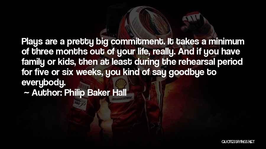 Philip Baker Hall Quotes: Plays Are A Pretty Big Commitment. It Takes A Minimum Of Three Months Out Of Your Life, Really. And If