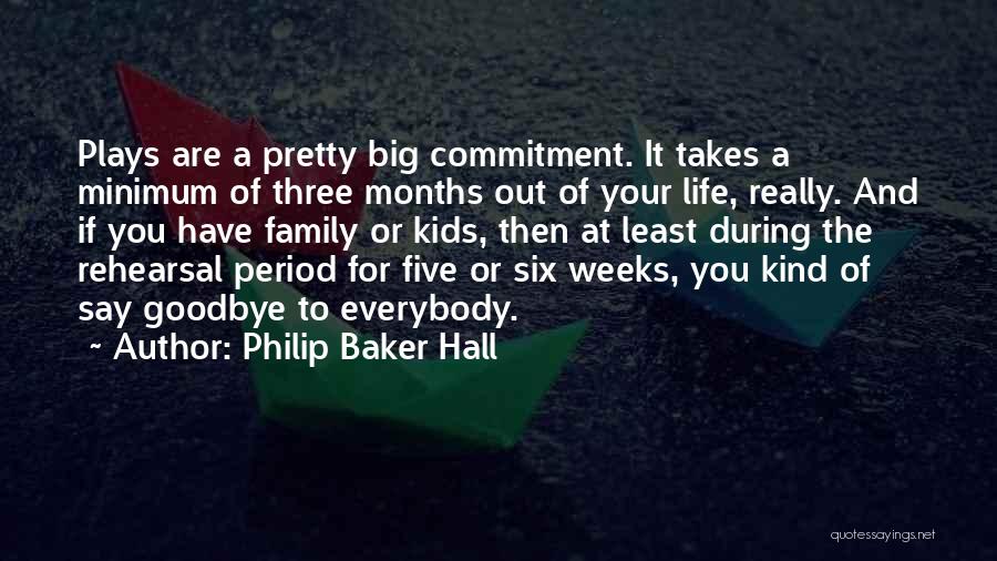 Philip Baker Hall Quotes: Plays Are A Pretty Big Commitment. It Takes A Minimum Of Three Months Out Of Your Life, Really. And If