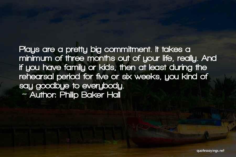 Philip Baker Hall Quotes: Plays Are A Pretty Big Commitment. It Takes A Minimum Of Three Months Out Of Your Life, Really. And If