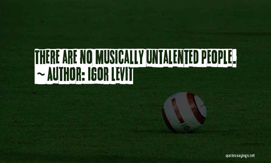 Igor Levit Quotes: There Are No Musically Untalented People.