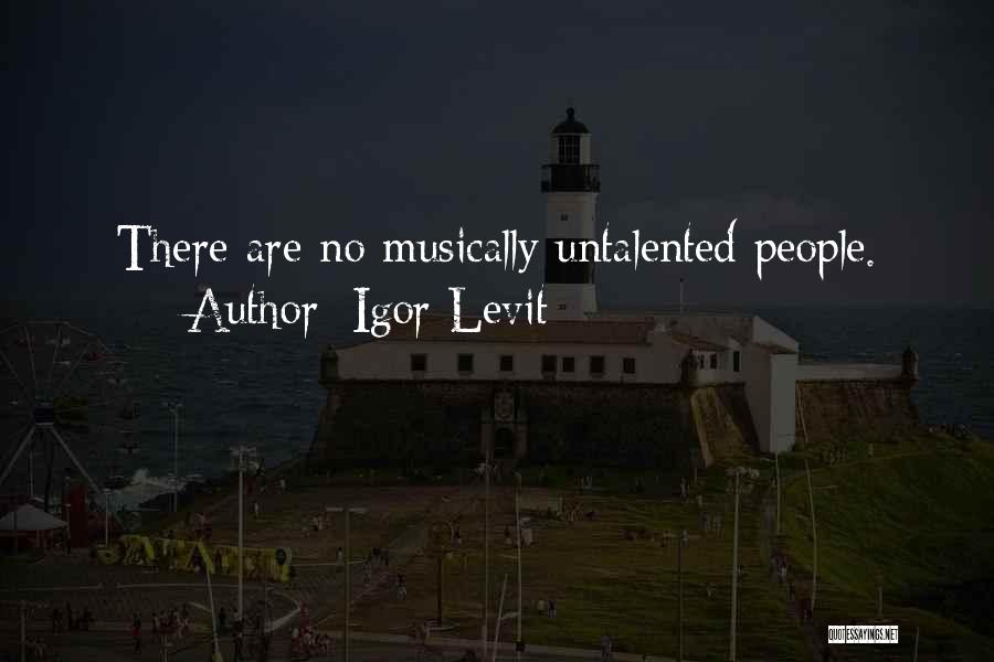 Igor Levit Quotes: There Are No Musically Untalented People.