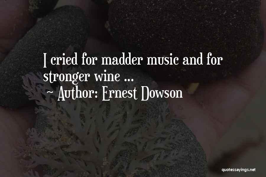 Ernest Dowson Quotes: I Cried For Madder Music And For Stronger Wine ...
