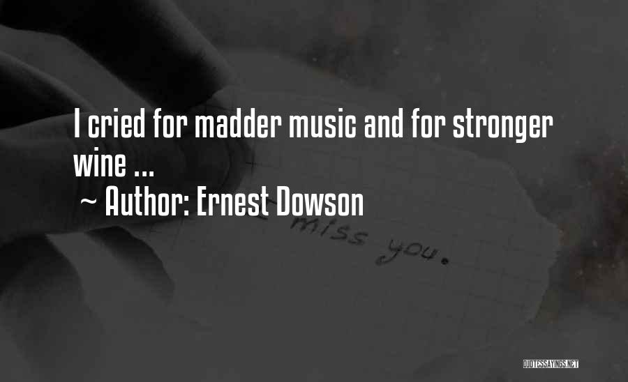 Ernest Dowson Quotes: I Cried For Madder Music And For Stronger Wine ...