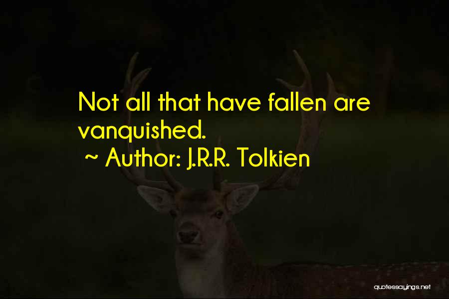 J.R.R. Tolkien Quotes: Not All That Have Fallen Are Vanquished.