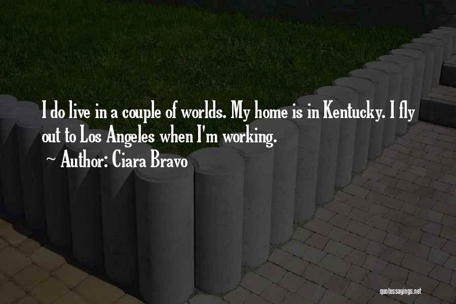 Ciara Bravo Quotes: I Do Live In A Couple Of Worlds. My Home Is In Kentucky. I Fly Out To Los Angeles When