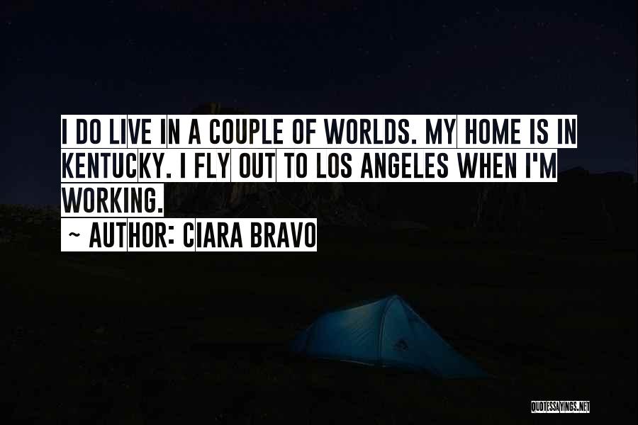 Ciara Bravo Quotes: I Do Live In A Couple Of Worlds. My Home Is In Kentucky. I Fly Out To Los Angeles When