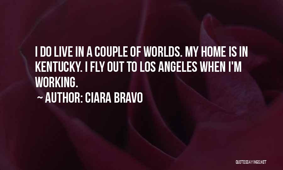 Ciara Bravo Quotes: I Do Live In A Couple Of Worlds. My Home Is In Kentucky. I Fly Out To Los Angeles When